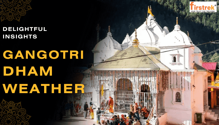 Gangotri Dham Weather Updates, Today, This Week &amp; Next 3 Weeks