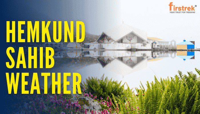 Hemkund Sahib Trek Weather Updates, Today, This Week &amp; Next 3 Weeks